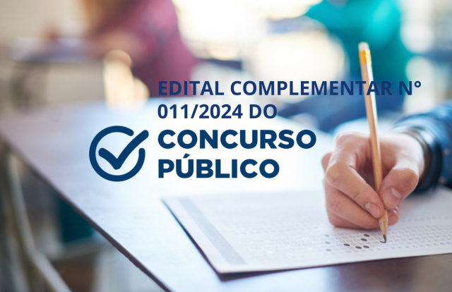 EDITAL COMPLEMENTAR 011/2024 - CLASSIFICAÇÃO DEFINITIVA E HOMOLOGAÇÃO EDITAL N° 001/2024 - CONCURSO PÚBLICO