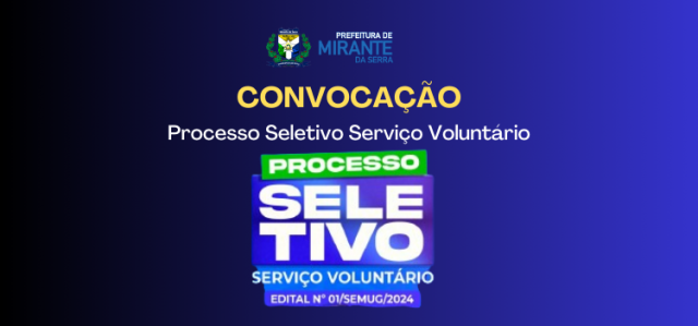 EDITAL DA 7ª CONVOCAÇÃO - PROCESSO DE SELEÇÃO PARA O PROGRAMA SERVIÇO VOLUNTÁRIO Nº 212/2024-SEMUG/RO