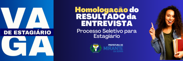 Homologação do Resultado da Entrevista Pessoal do Processo Seletivo do Programa Estágio