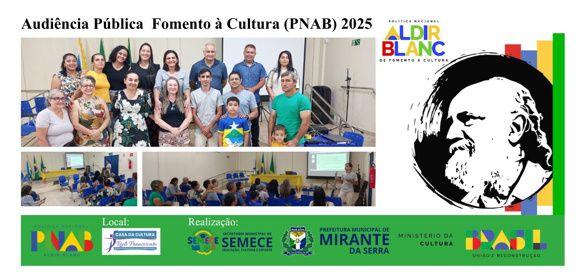 ATA ESCUTA PÚBLICA FOMENTO DO RECURSOS DA POLÍTICA NACIONAL ALDIR BLANC (PNAB) 2025 - APLICAÇÃO PAAR 1º CICLO. Ao sétimo (07) dia do mês de outubro (10) de dois mil e vinte e cinco (2025), às 19:30 horas, Representantes da Prefeitura Municipal, Subcoordenadora de Educação da Secretaria Municipal de Educação, Cultura e Esporte (SEMECE), equipe da Casa de Cultura Rieli Franciscato, representantes da sociedade civil, agentes culturais e membros do Legislativo, reuniram-se no auditório da Casa de Cultura Rieli Franciscato localizado no endereço Cel. Jorge Teixeira, nº 1935 no município de Mirante da Serra, no Estado de Rondônia, com o fim de realizar a Escuta Pública do Plano anual de Aplicações (PAAR) execução do primeiro ciclo|2024. Iniciados os trabalhos com a presença dos membros listados na lista de presença, anexo a esta ata, a Subcoordenadora Sra. Marizete Souza de Paula iniciou a escuta em forma de roda de conversa apresentando o Sr. João Antônio de Oliveira Genoino, Agente de Serviços Diversos da Secretaria Municipal de Cultura, Esporte e Turismo - SEMCET de Ouro Preto do Oeste-Rondônia, técnico convidado para apresentar e esclarecer dúvidas aos participantes da escuta pública sobre os pontos: 1. O que é o PNAB; 2. Quem pode participar; 3. Elaboração de Edital; 4. Dificuldades e Desafios da Execução do Plano de Ação; 5 Possibilidades e Orientações sobre o valor do primeiro ciclo e etapa final - comprovantes dos agentes e possibilidades de implementação. A audiência contou com a presença do Sr. José Carlos Pereira de Andrade- Prefeito, onde o mesmo questionou e se manifestou a população “que quanto à prefeitura disponibilizará com a união da Secretária de Educação, Cultura e Esporte todo apoio dentro da lei para atender as necessidades para realização da PNAB a população.” A Sra. Marizete de Paula, também se manifestou se colocando a disposição quanto Secretária de Educação, Cultura e Esporte que a mesma se coloca em disposição conforme as diretrizes da Lei, para efetivação do Recurso salientando que, a adesão fora feito no ano de 2023 no valor de R$ 79.051,25 onde atualizado hoje com os rendimentos de aplicação está no valor de R$ 87.241,75 no dia 22/05/2025 esclareceu que, “é um recurso recuperado e que o prazo para execução é até 31/12/2025”. Após escuta de todos presentes que se manifestaram, decidiu-se por restringir o número de edital em FOMENTO com uma Feira Cultural e Gastronômica, além de Custo Operacional e Subsídio e Manutenção, Obras, reformas e Aquisições de Instrumentos Musicais. Ao final, o Diretor da Divisão Cultural, Sr. Elizeu Paranhos Soares, agradeceu a participação de todos, a Sra. Marizete reiterou da importância do Edital ser publicado com urgência, não havendo más o que tratar, a audiência foi encerrada, a lista de presença assinada e foto que segue em anexo fora tirado para oficializar e dar andamento ás devidas ações necessária para consolidação PNAB publicação do edital ALDIR BLANC- MIRANTE DA SERRA-1º CICLO|2025 para os meses de novembro e dezembro. Mirante da Serra-RO, 07 de outubro de 2025