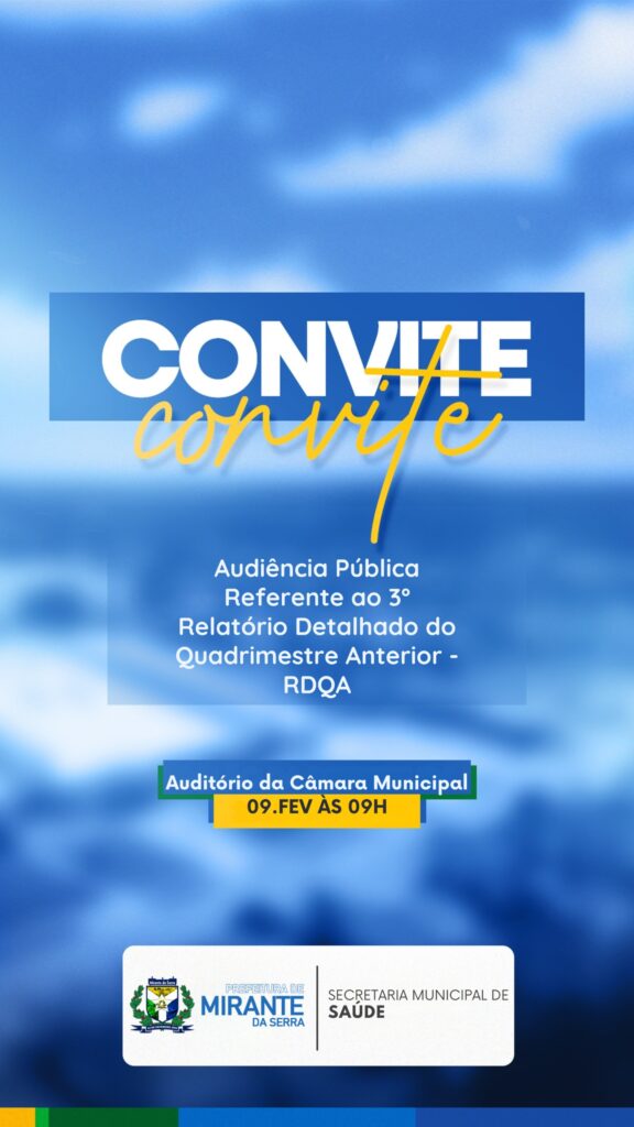 A Prefeitura Municipal de Mirante da Serra, através da Secretaria Municipal de Saúde - SEMSAU convida toda a população para Audiência Pública referente ao 3° Relatório detalhado do quadrimestre anterior - RQDA , no dia 09 de Fevereiro de 2026 às 9h.